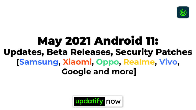 May 2021 Android 11: Updates, Beta Releases, Security Patches [Samsung, Xiaomi, Oppo, Realme, Vivo, Google and more]