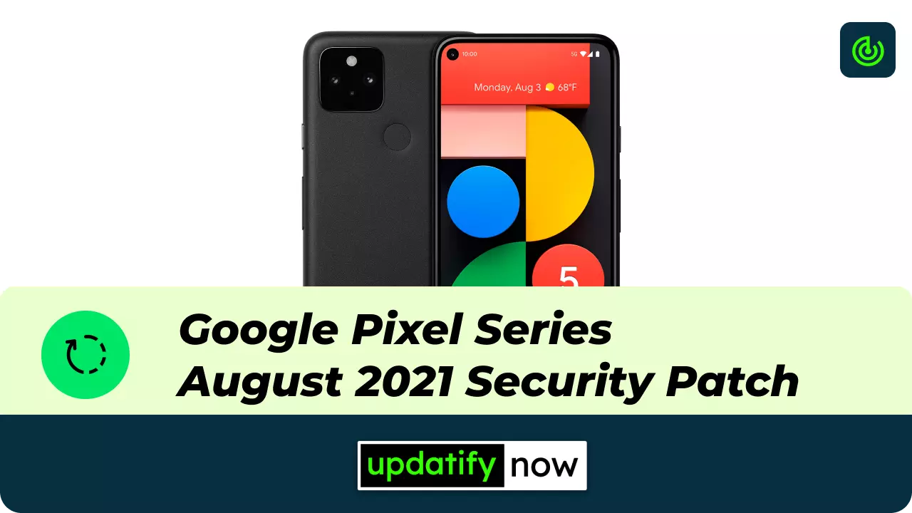 Google Pixel Series - August 2021 Security Patch - Notable Fixes