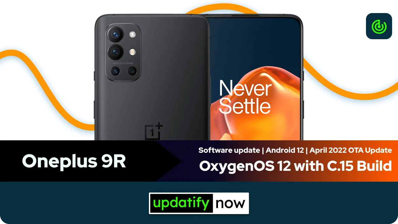 Oneplus 9R OxygenOS 12 with C.15 Build - April 2022